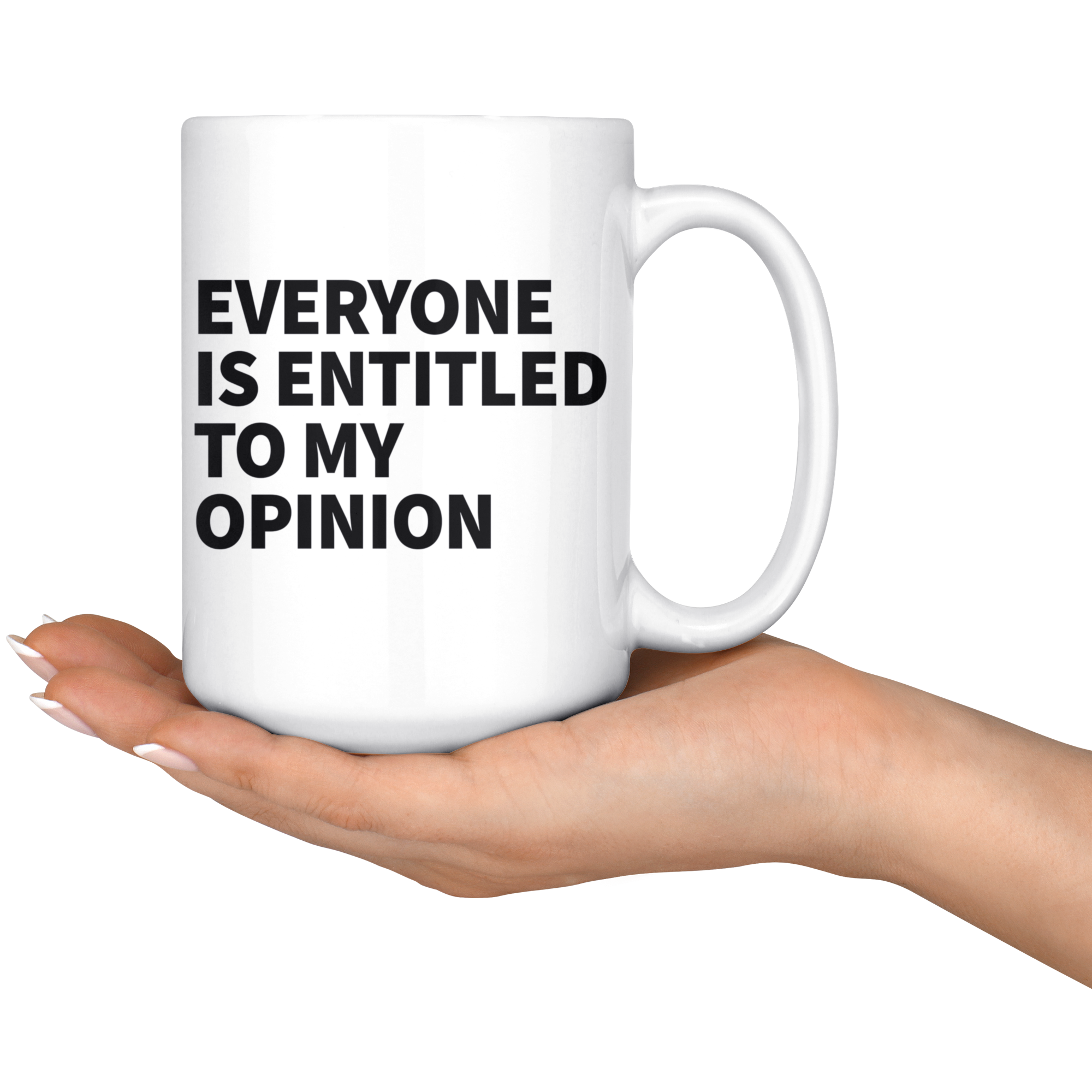 White Mugs - Everyone Is Entitled To My Opinion