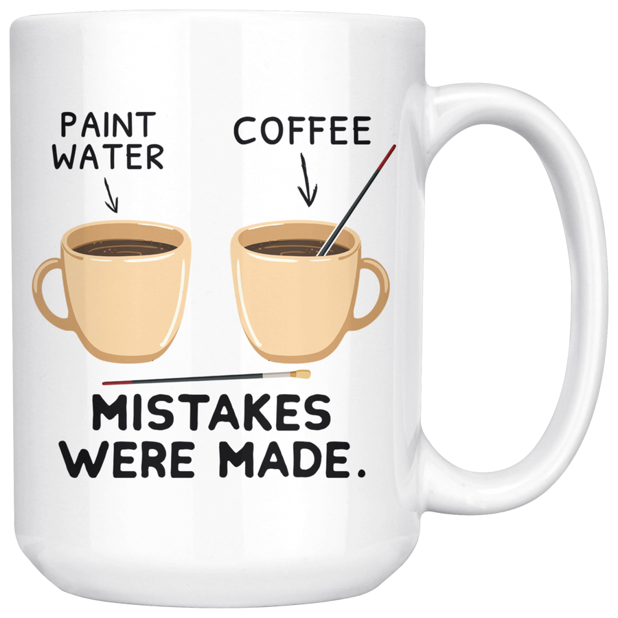 White 15oz Mug - Paint Coffee Art Mistakes Were Made