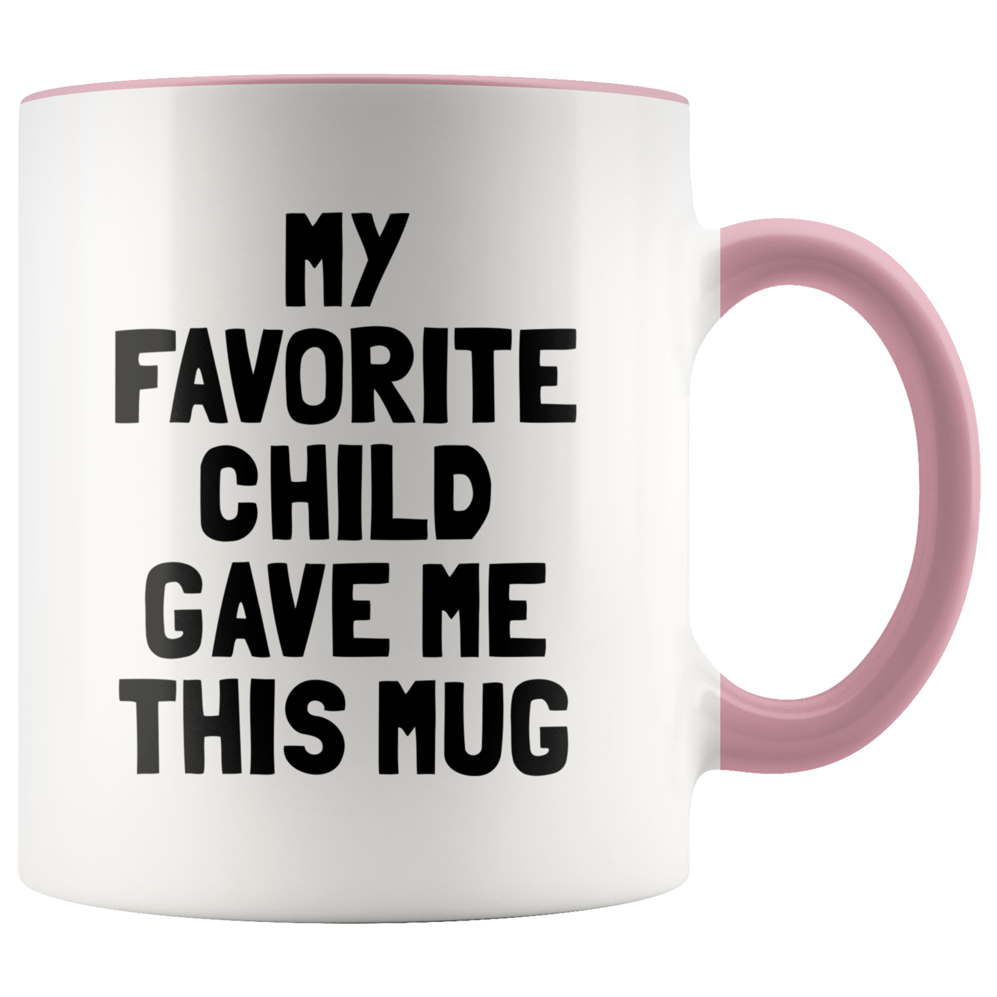 Accent Mug - My Favorite Child Gave Me This Mug