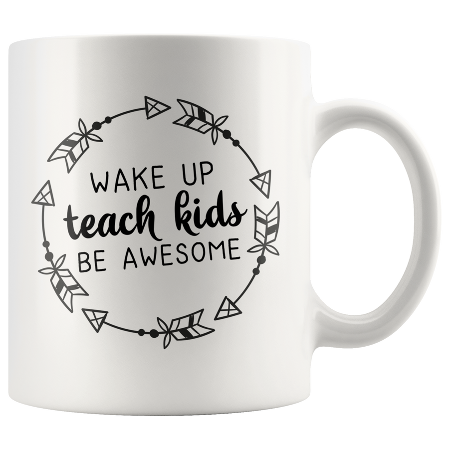 White 11oz Mug - Wake Up Teach Kids Be Awesome