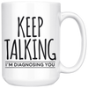 White Mugs - Keep Talking I'm Diagnosing You