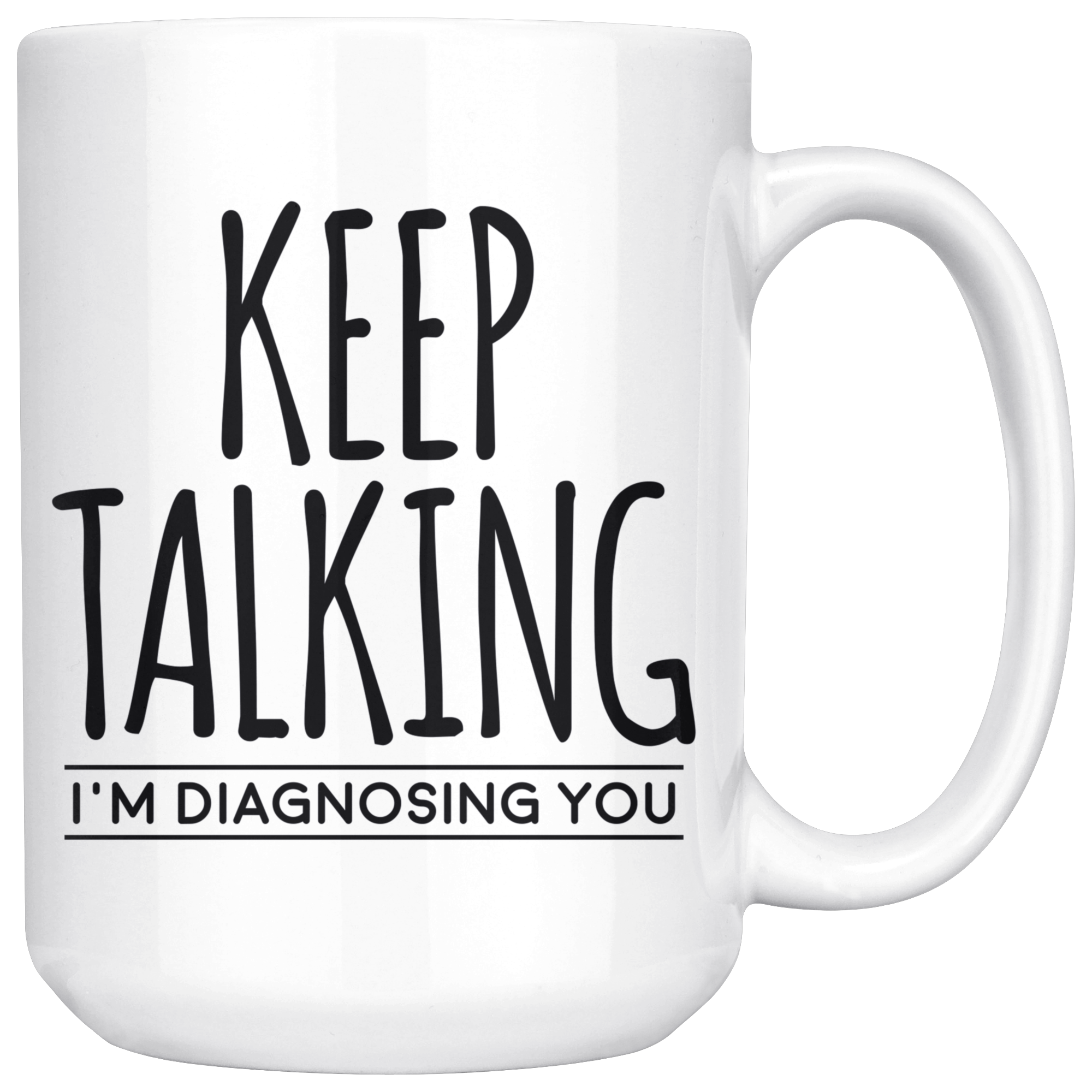 White Mugs - Keep Talking I'm Diagnosing You