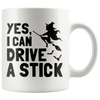 White Mugs - Yes I Can Drive A Stick Witch