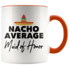Accent Mug - Nacho Average Maid of Honor