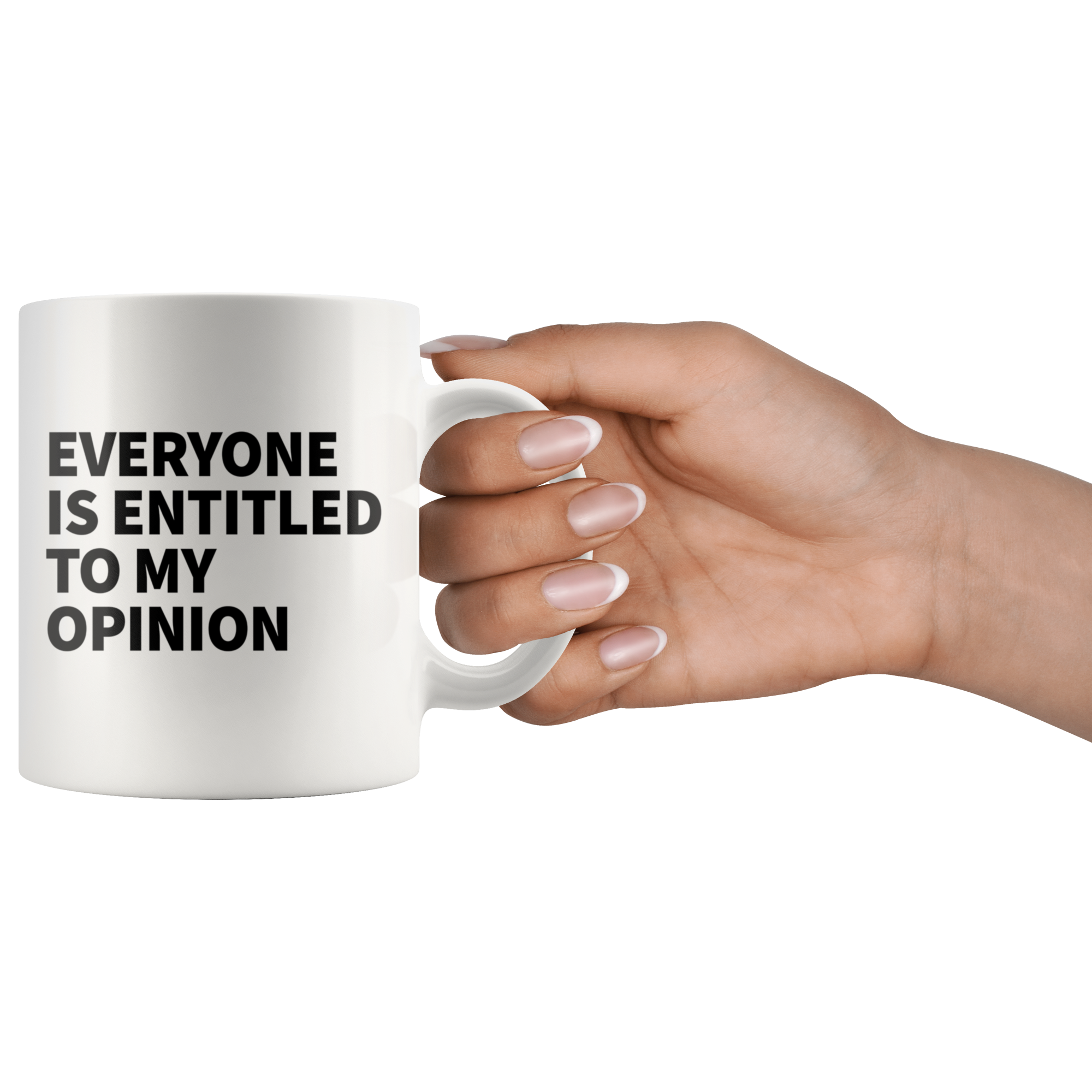 White Mugs - Everyone Is Entitled To My Opinion