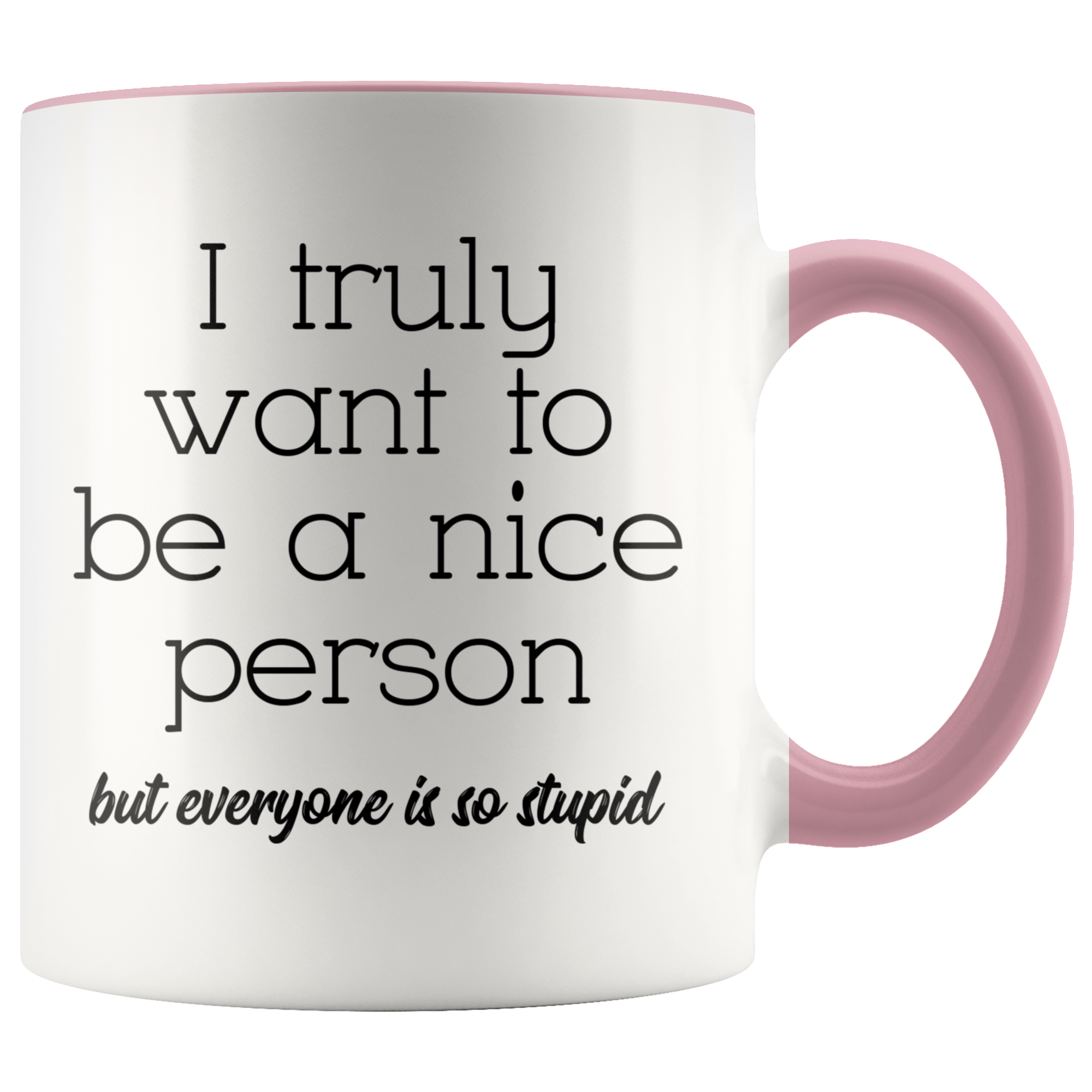 Accent Mug - Truly Want To Be A Nice Person