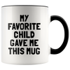 Accent Mug - My Favorite Child Gave Me This Mug