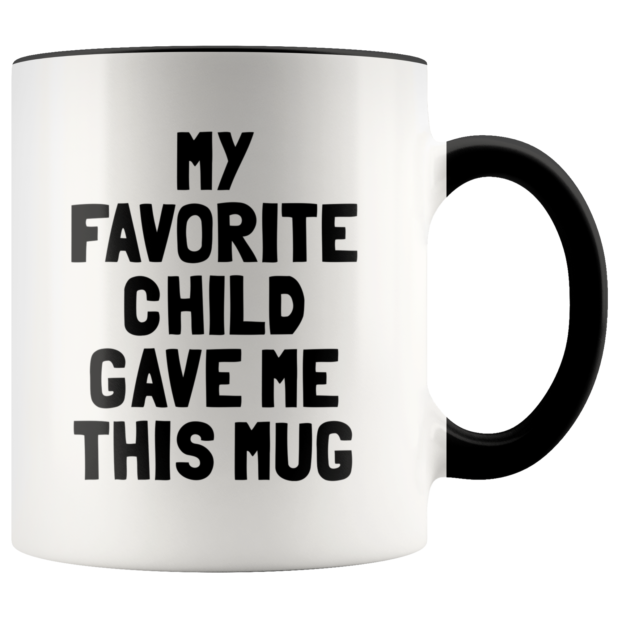 Accent Mug - My Favorite Child Gave Me This Mug