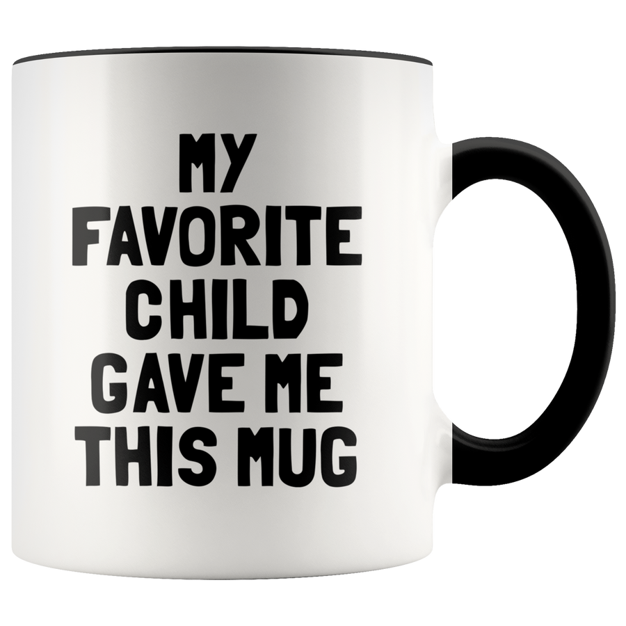 Accent Mug - My Favorite Child Gave Me This Mug