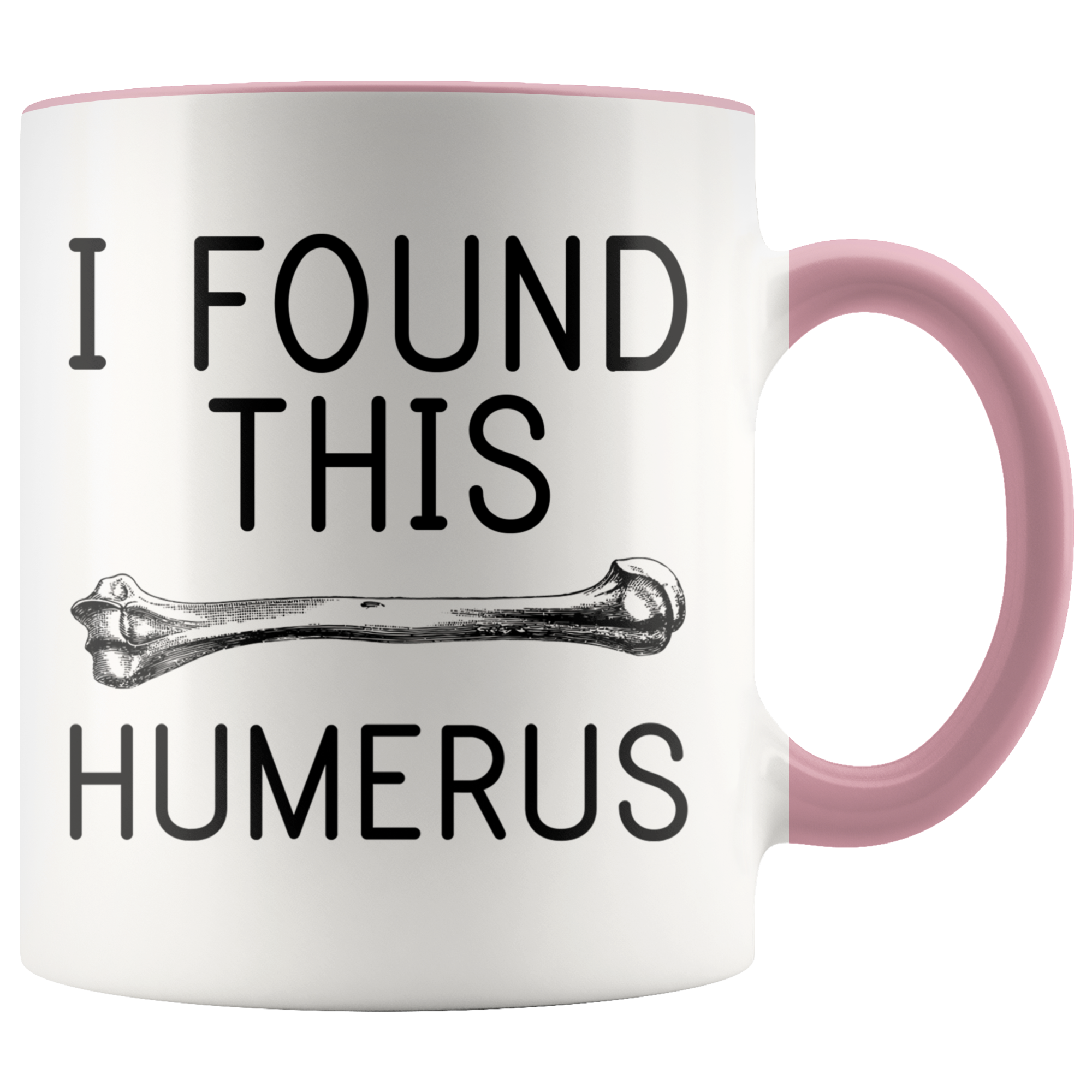 Accent Mug - I Found This Humerus