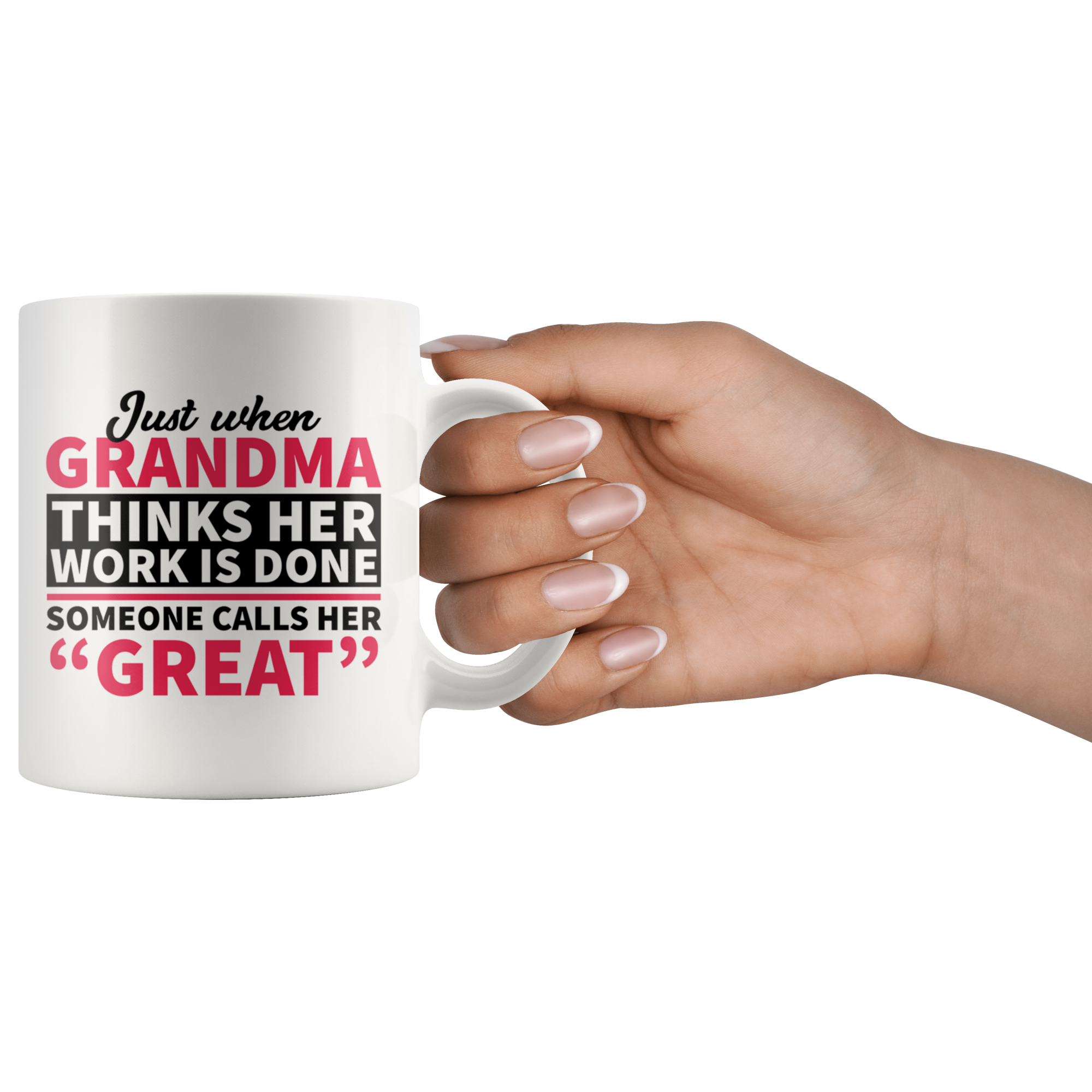 White 11oz Mug - Grandma Work Is Done Calls Her Great