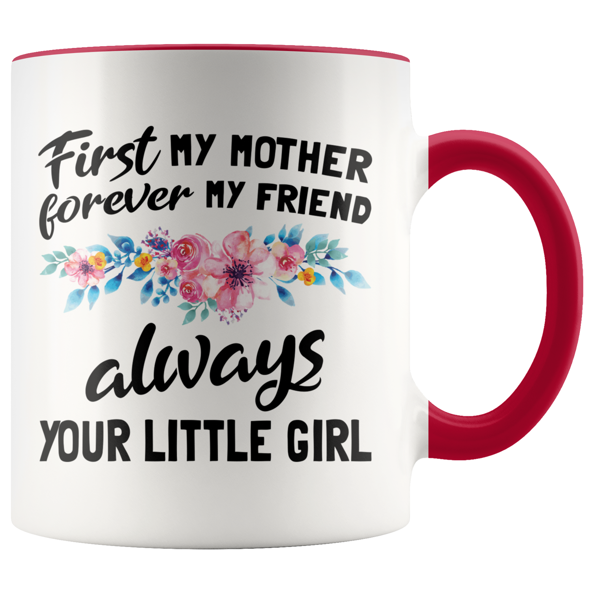 Accent Mug - First Mother Forever My Friend Always Your Little Girl