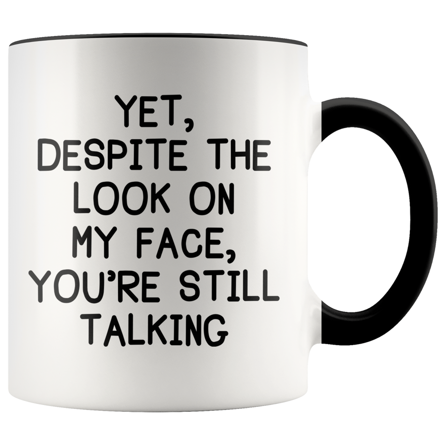 Accent Mug - Despite The Look On My Face You're Still Talking
