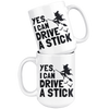 White Mugs - Yes I Can Drive A Stick Witch