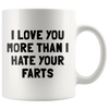 White 11oz Mug - Love You More Than I Hate Your Farts