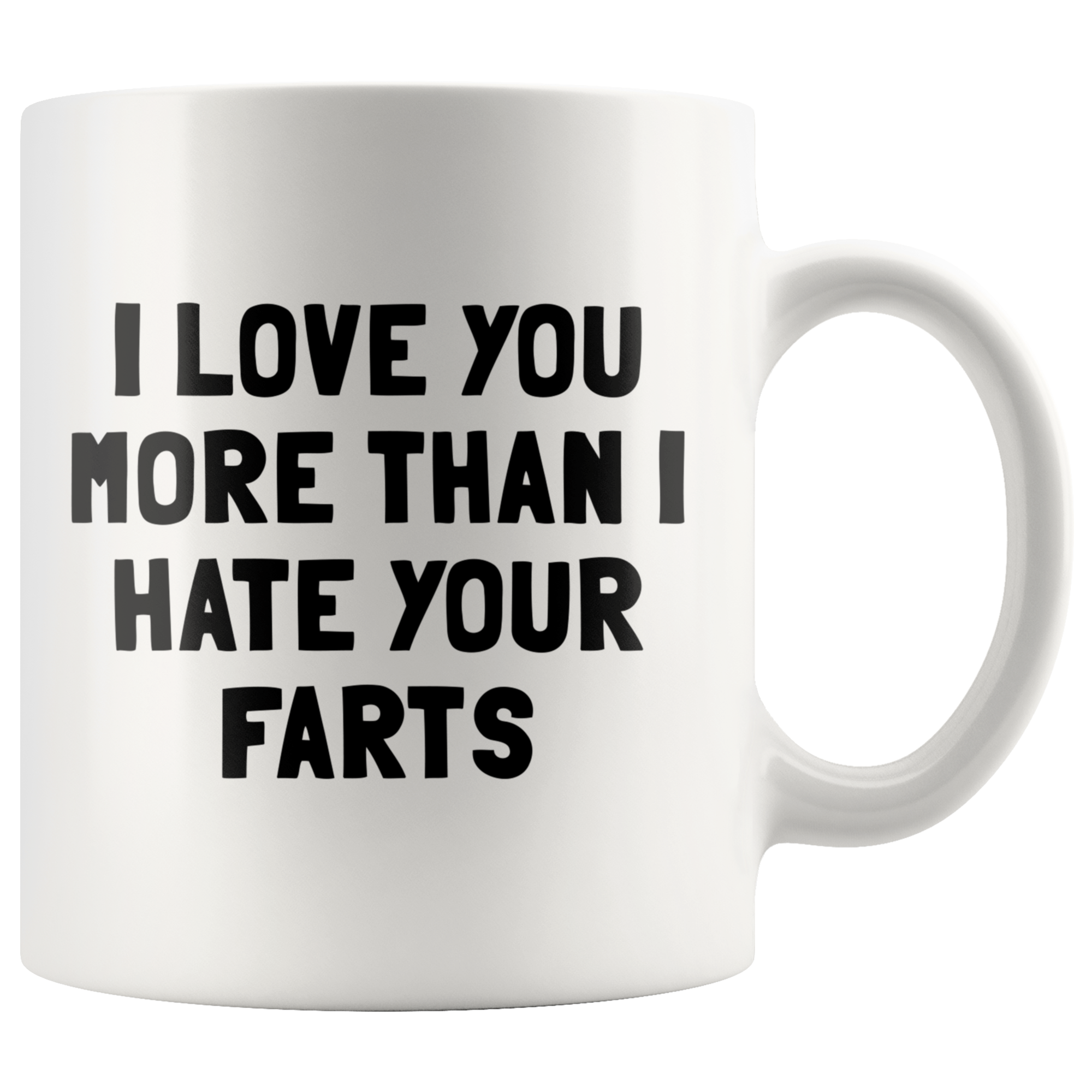 White 11oz Mug - Love You More Than I Hate Your Farts