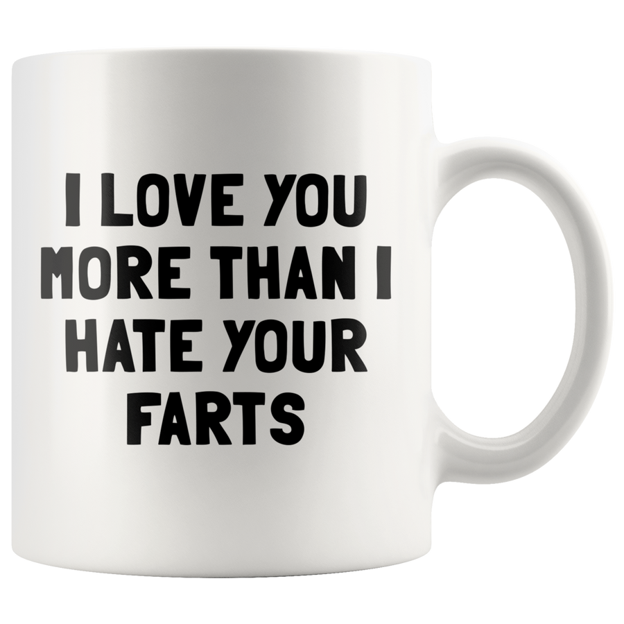 White 11oz Mug - Love You More Than I Hate Your Farts