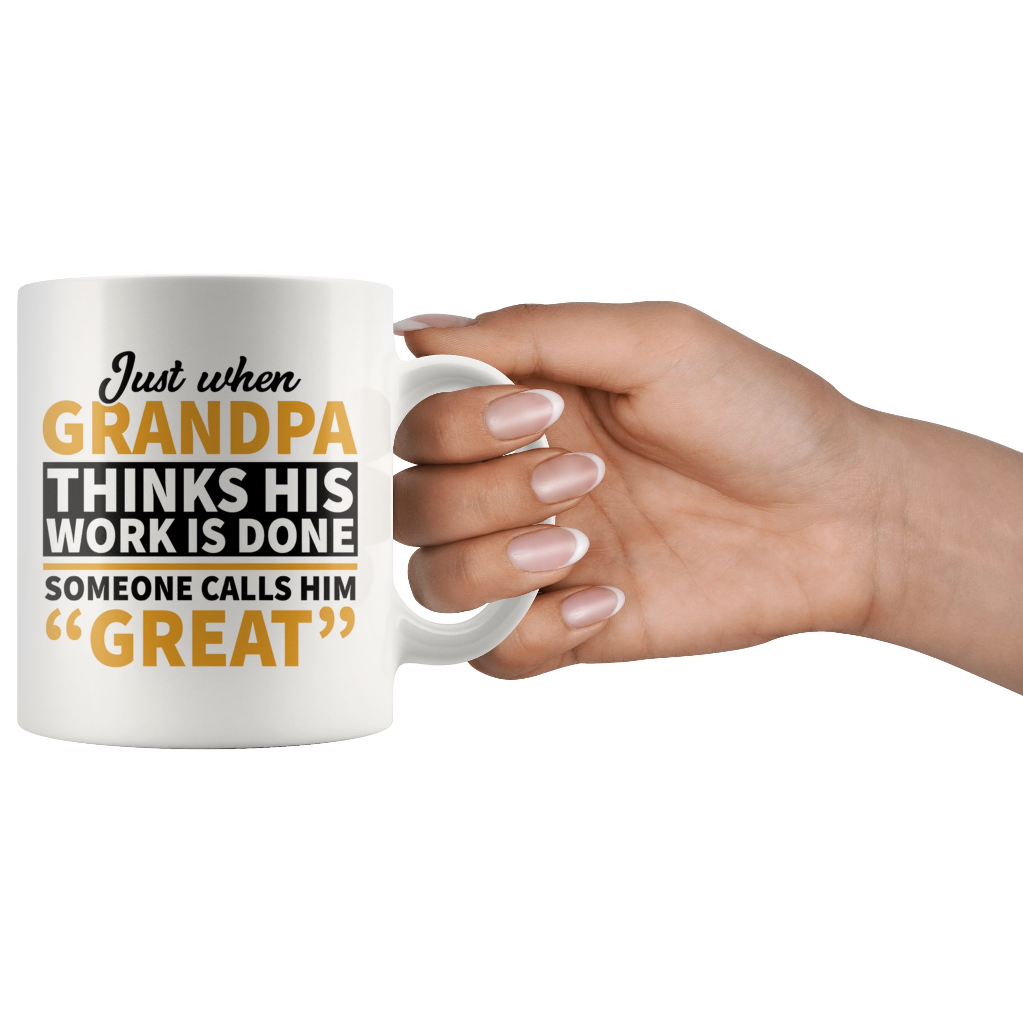 White 11oz Mug - Grandpa Work Is Done Calls Him Great