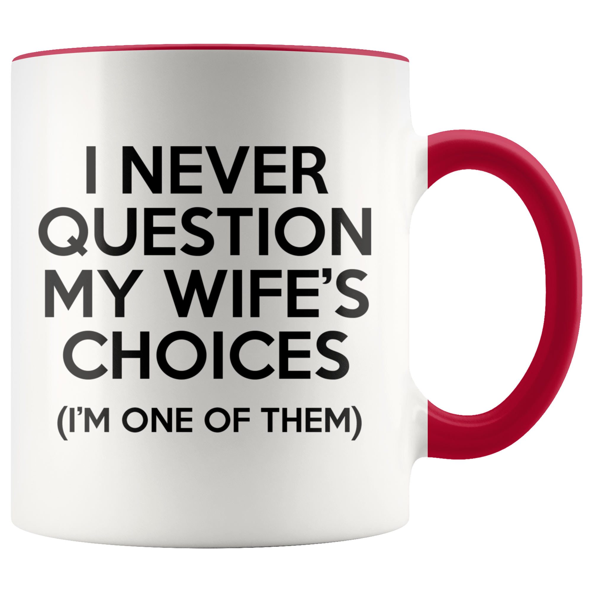 Accent Mug - Never Question Wife's Choices