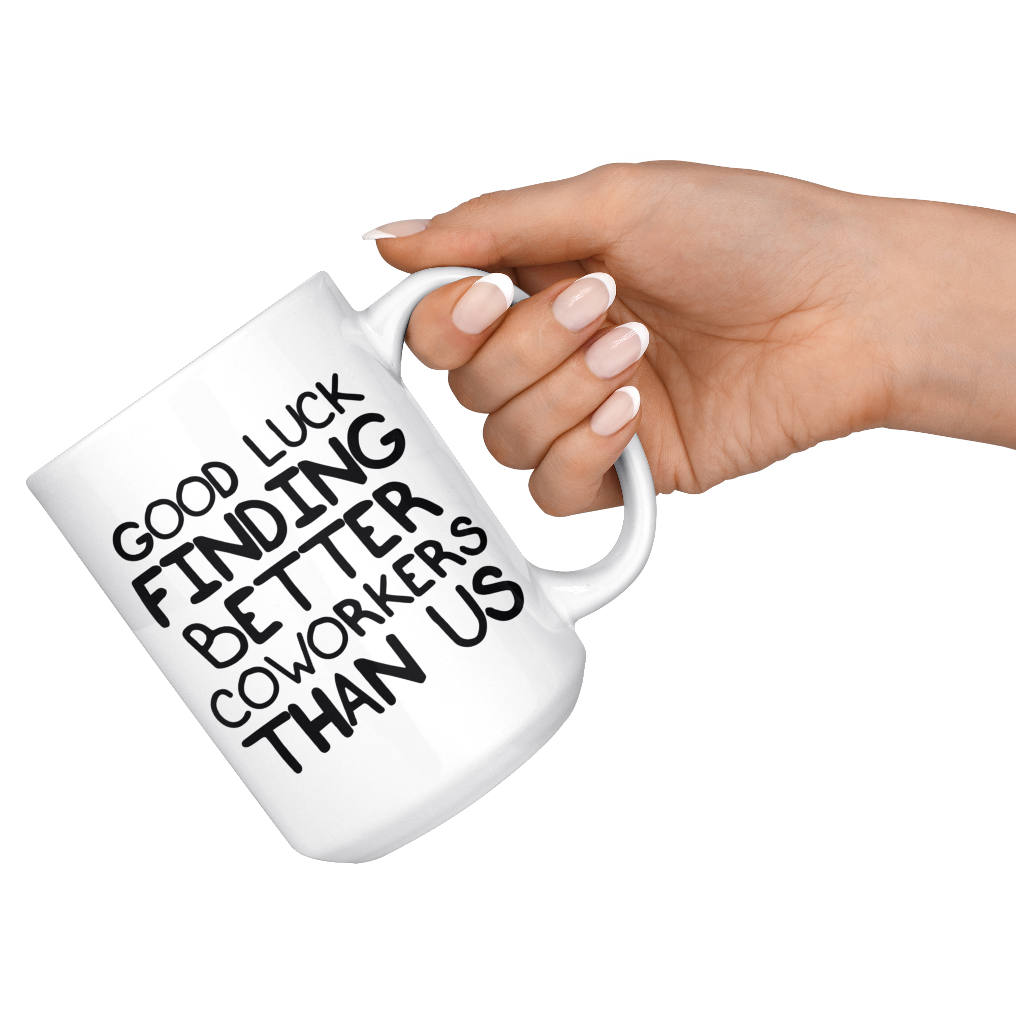 White Mugs - Good Luck Finding Better Coworkers
