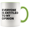 Accent Mug - Everyone Is Entitled To My Opinion