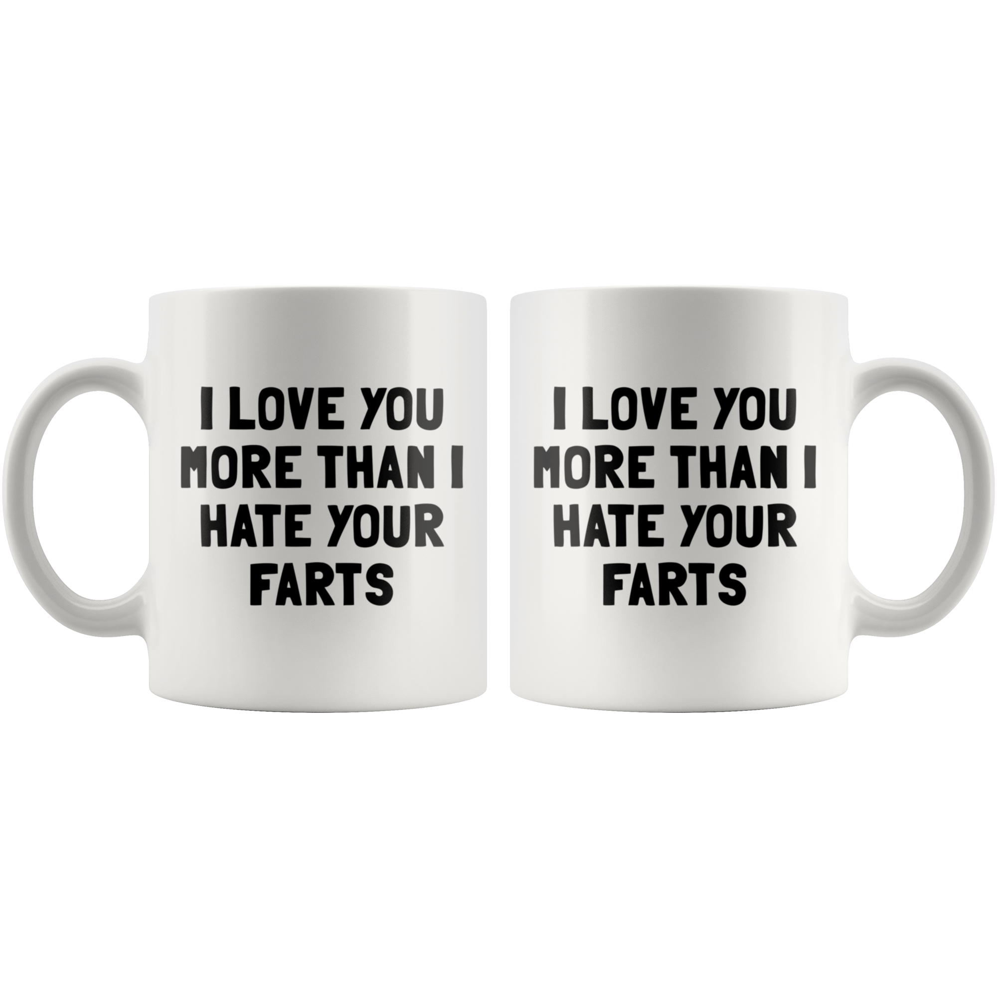 White 11oz Mug - Love You More Than I Hate Your Farts