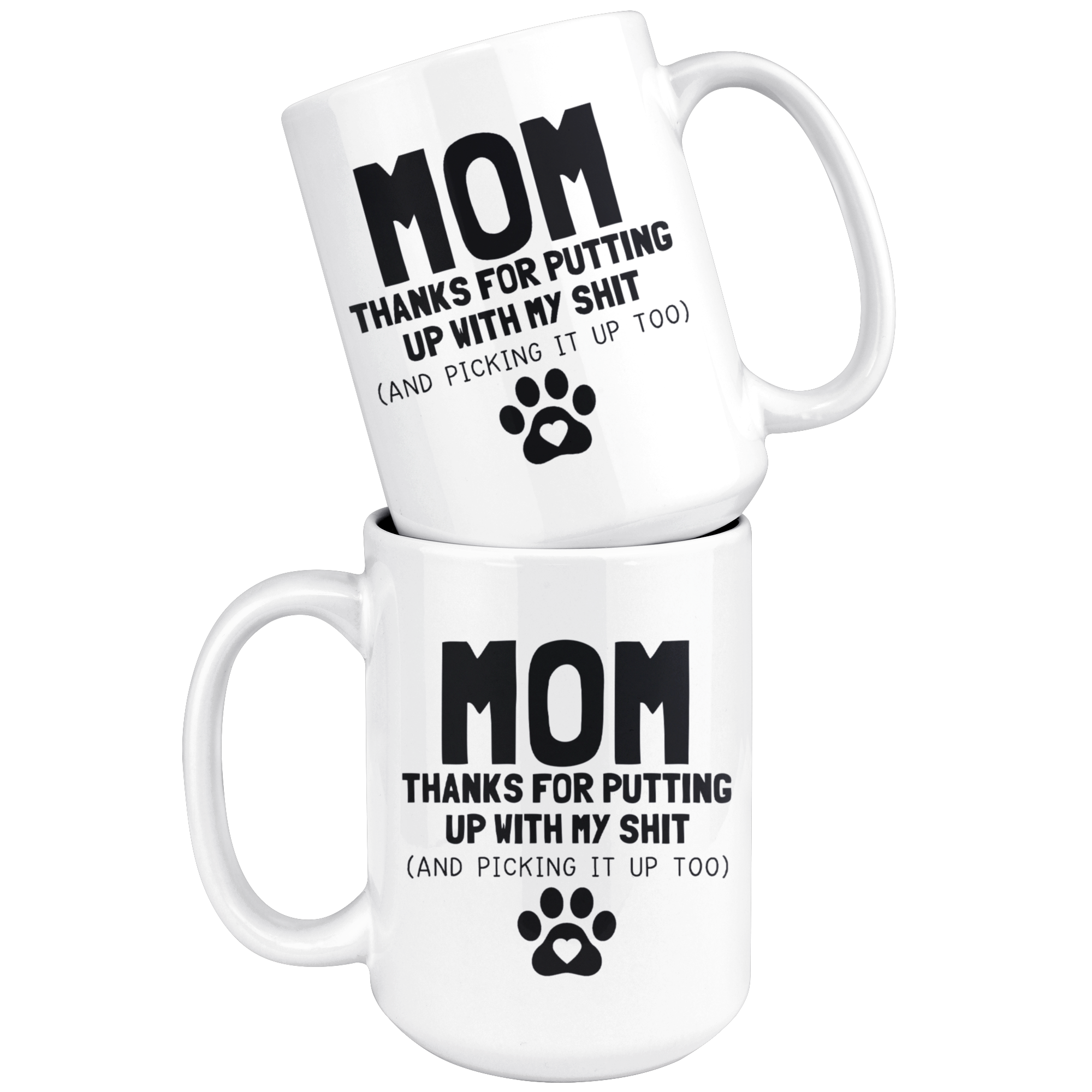 White Mugs - Dog Mom Thanks For Putting Up With My Shit