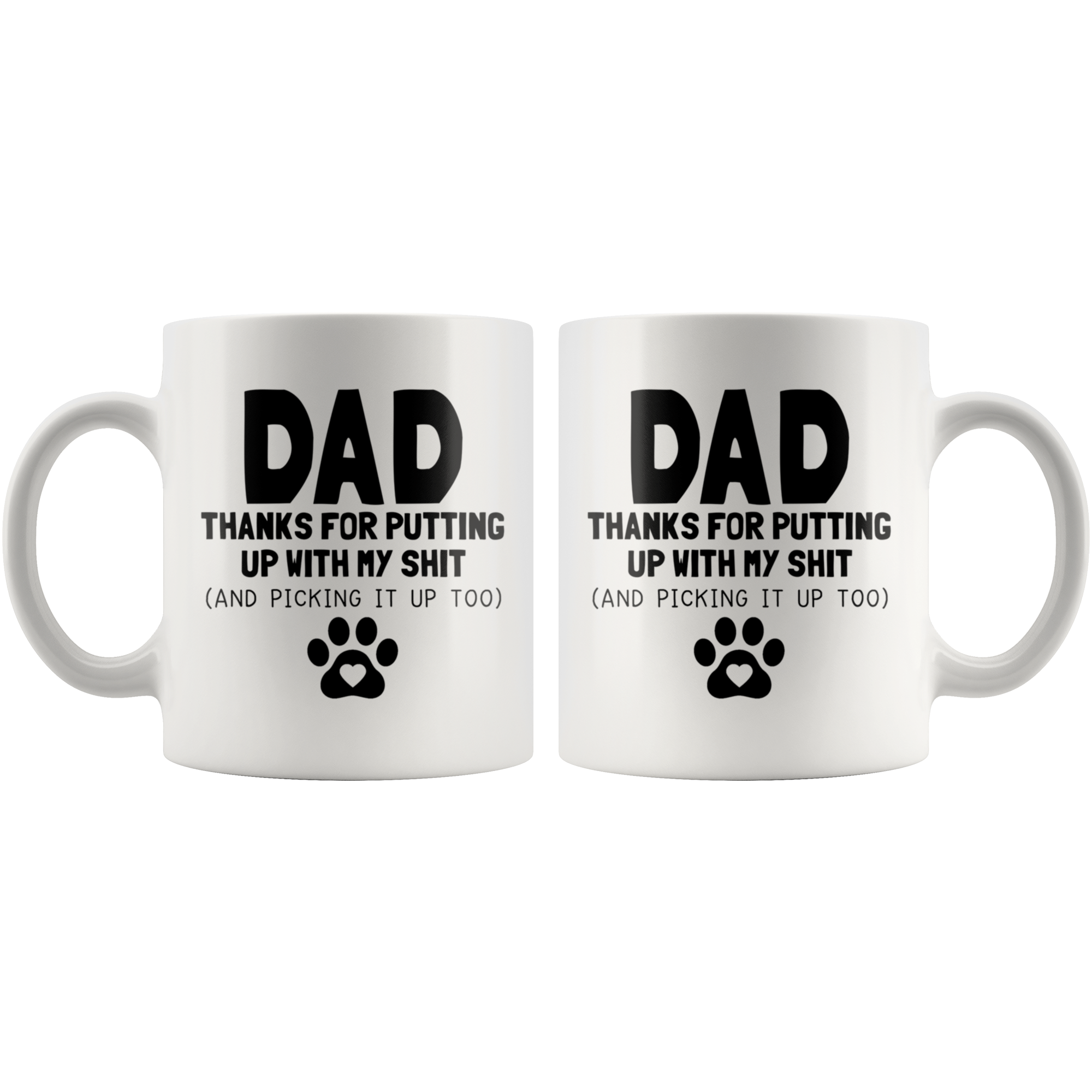 White Mugs - Dog Dad Thanks For Putting Up With My Shit