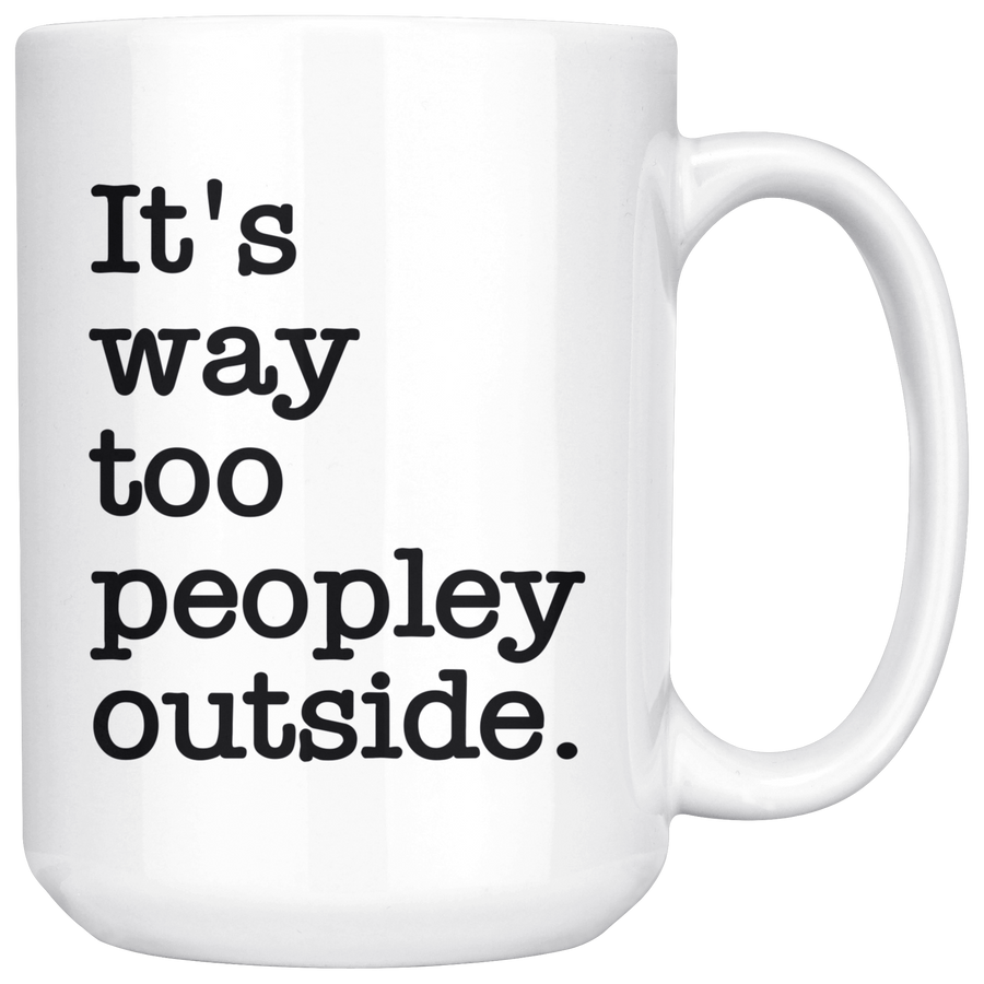White 15oz Mug - Way Too Peopley Outside