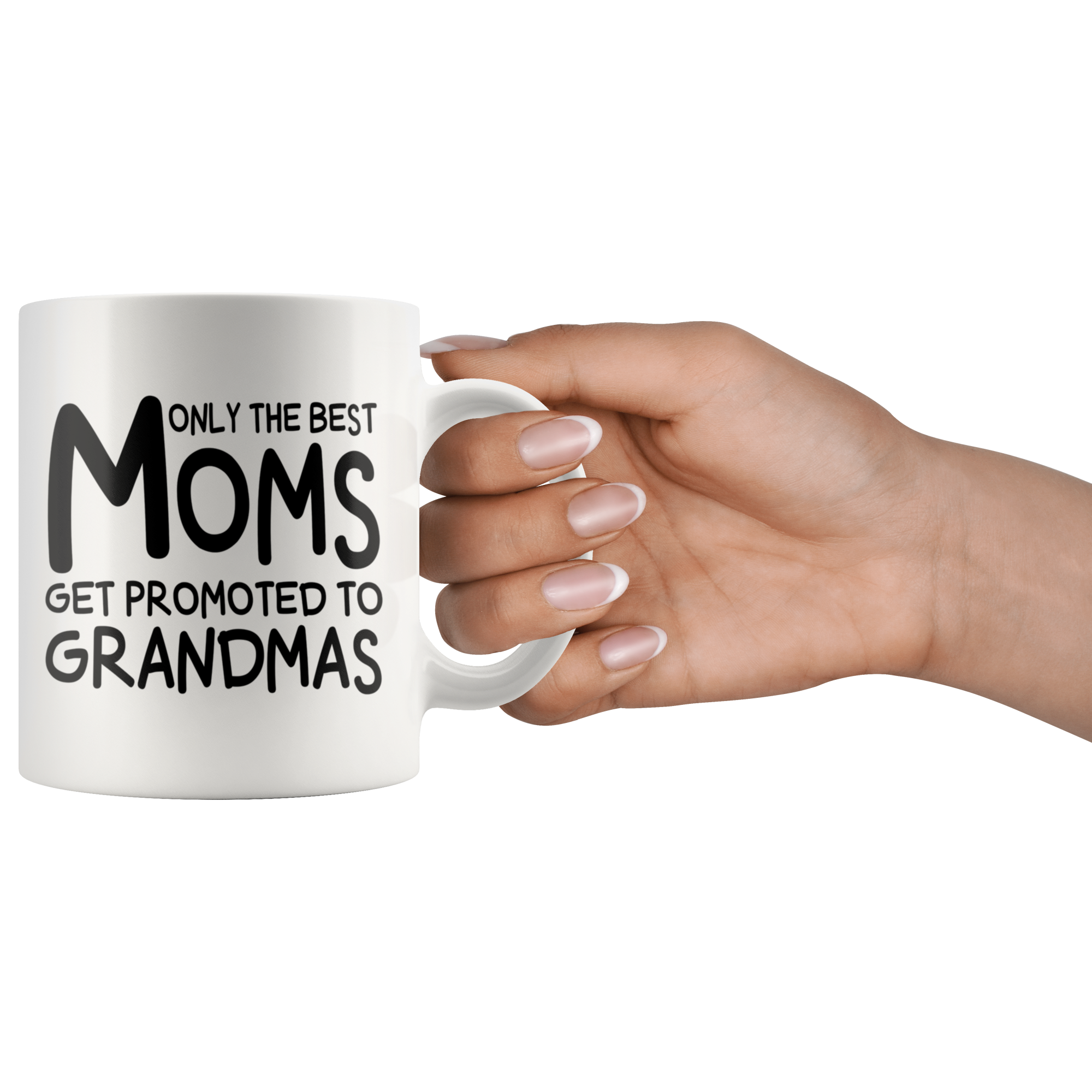 White Mugs - Only The Best Moms Get Promoted To Grandmas
