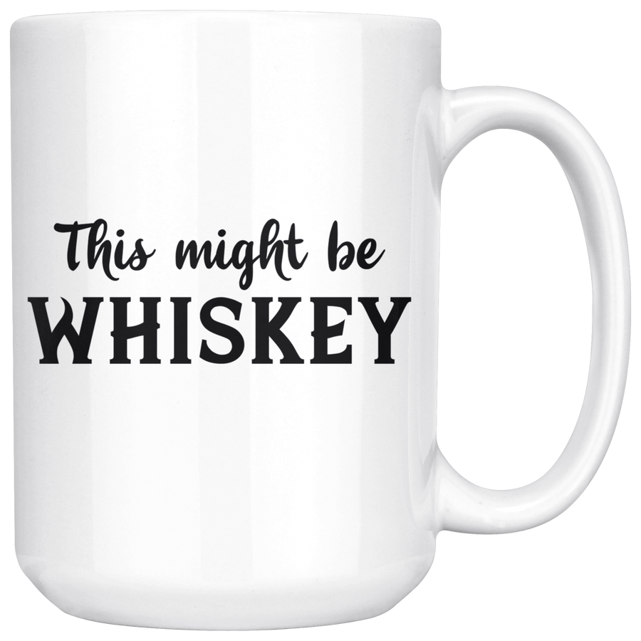 White 15oz Mug - This Might Be Whiskey