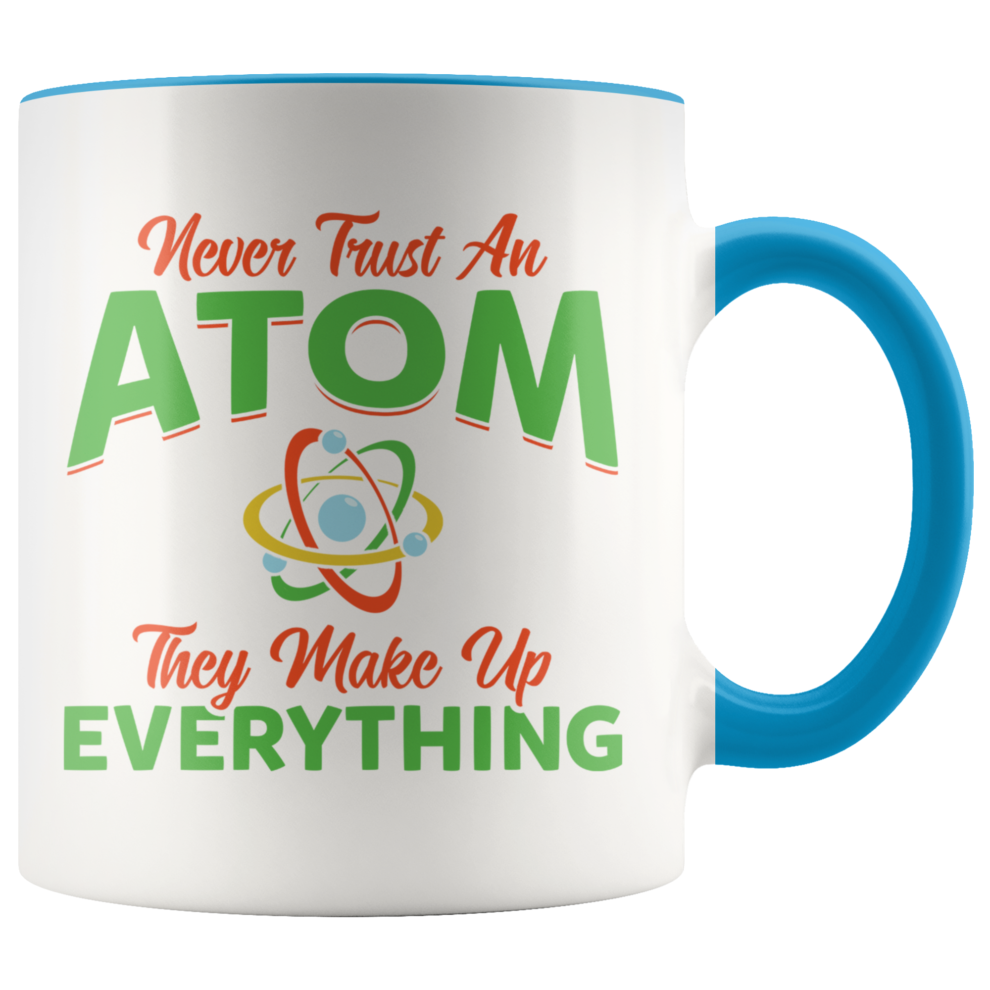 Accent Mug - Never Trust An Atom