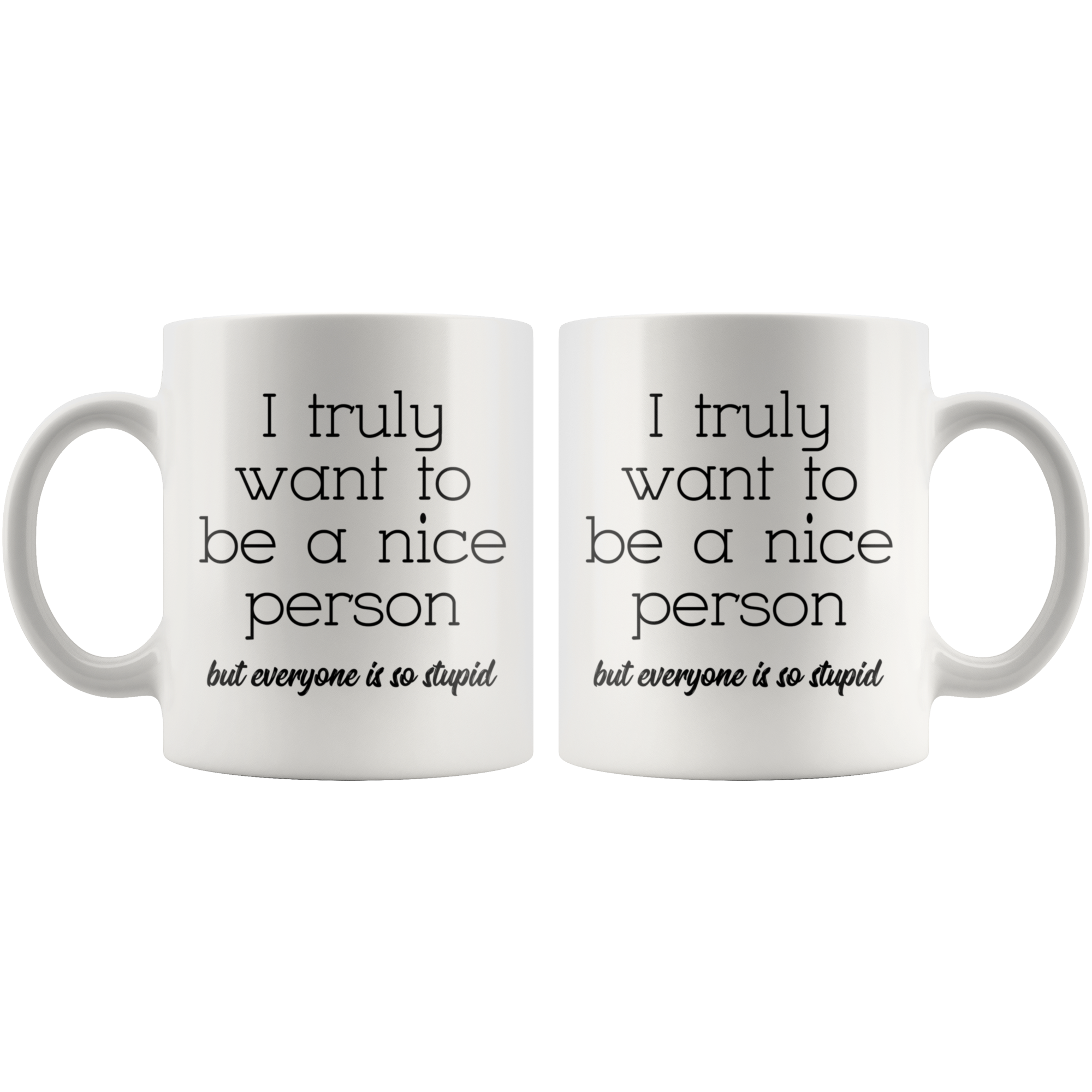 White 11oz Mug - Truly Want To Be A Nice Person