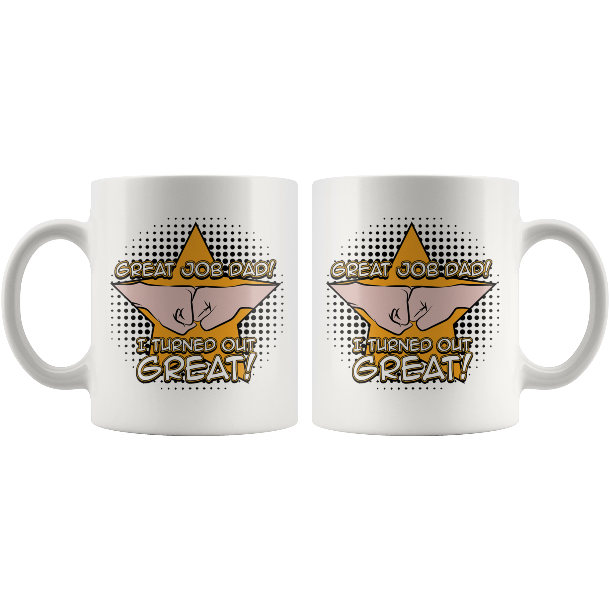 White 11oz Mug - Great Job Dad I Turned Out Great