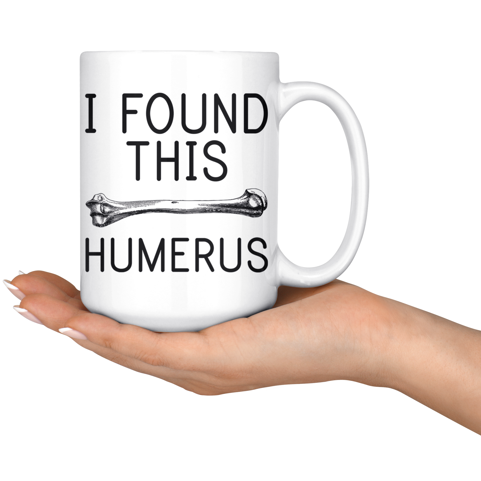 White 15oz Mug - I Found This Humerus