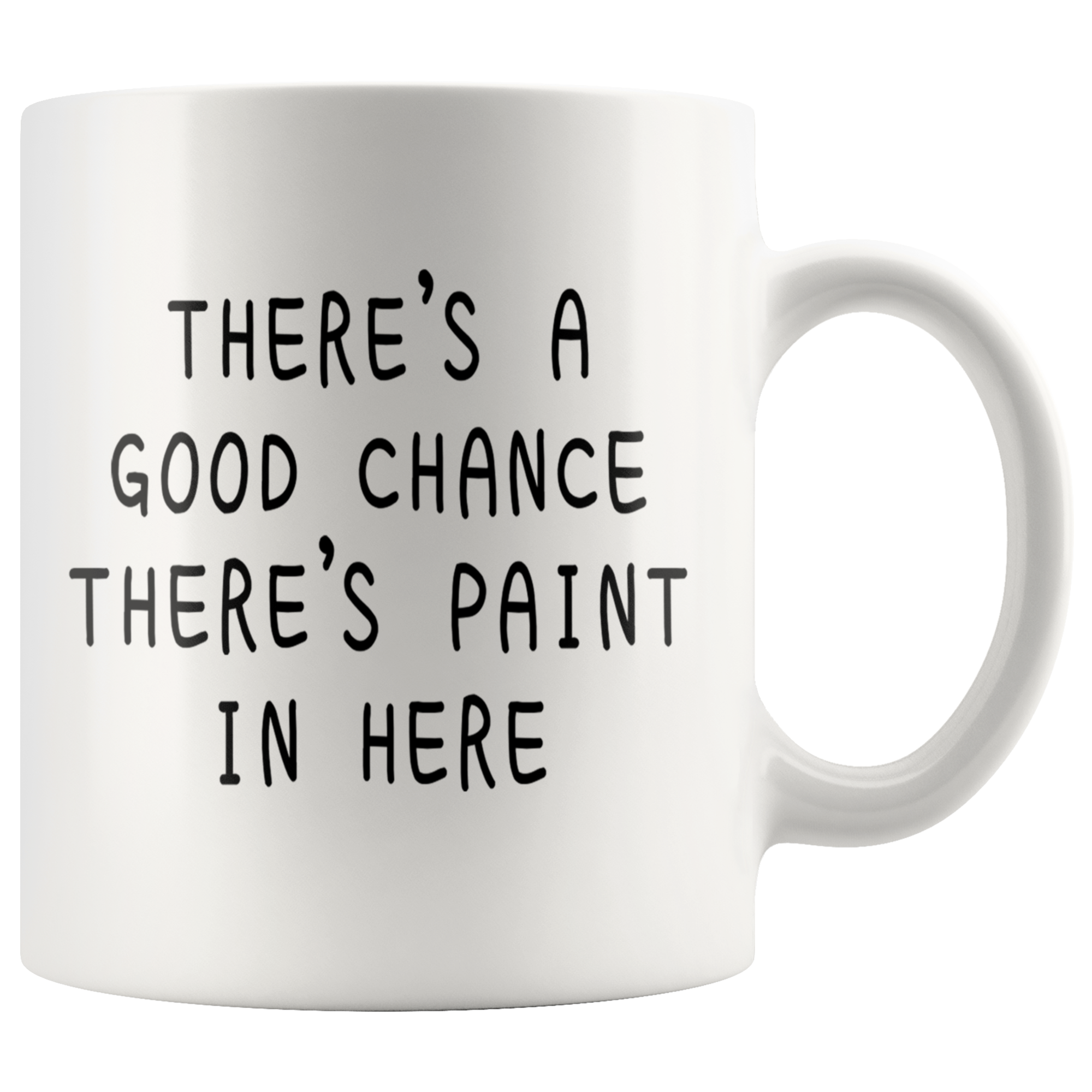 White 11oz Mug - Good Chance There's Paint In Here