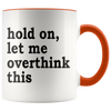Accent Mug - Hold On Let Me Overthink This