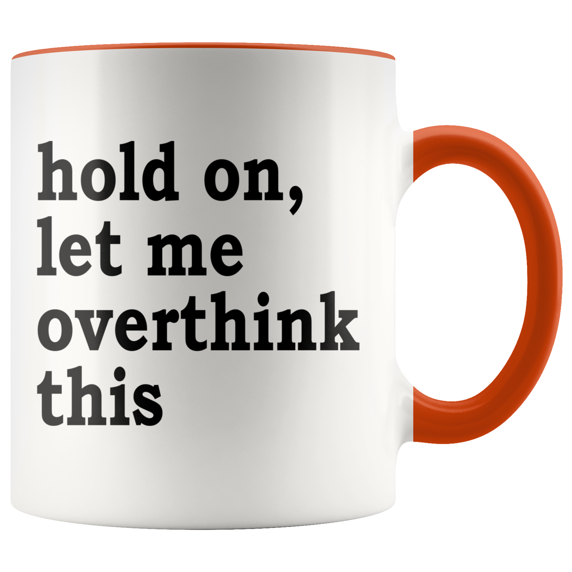 Accent Mug - Hold On Let Me Overthink This