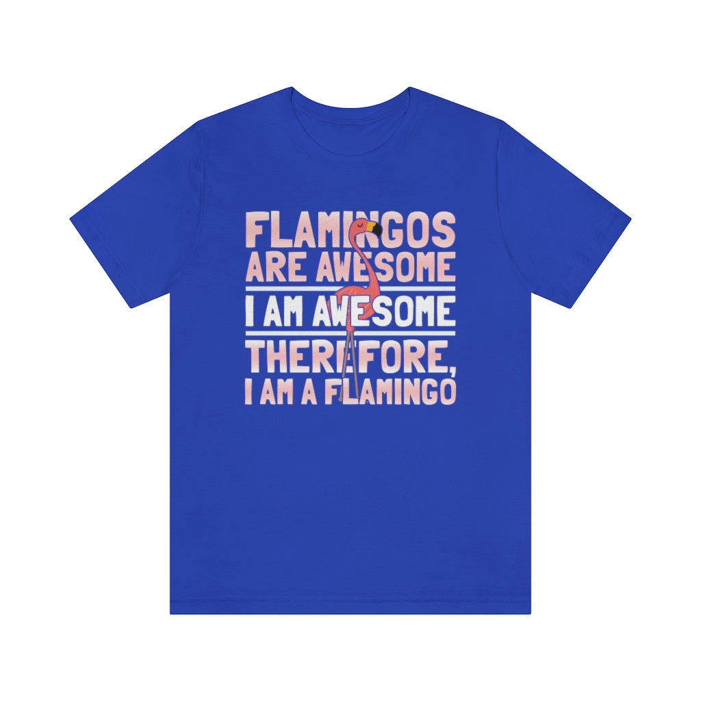 Flamingoes Therefore Awesome TShirtSon UK