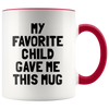 Accent Mug - My Favorite Child Gave Me This Mug