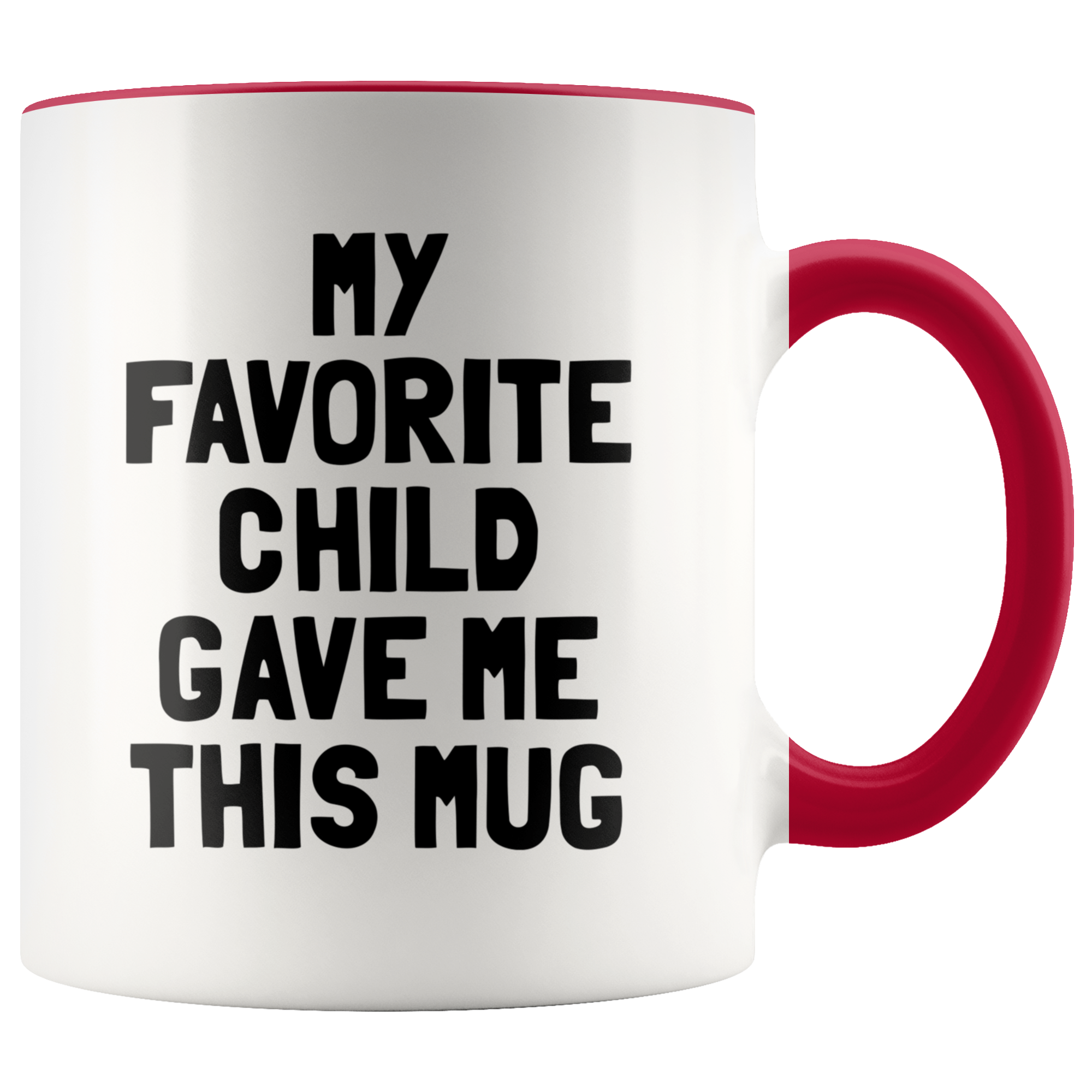 Accent Mug - My Favorite Child Gave Me This Mug