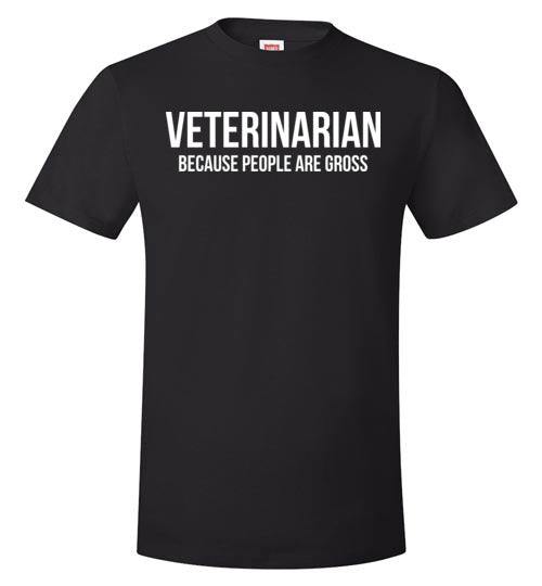Veterinarian Because People Are Gross
