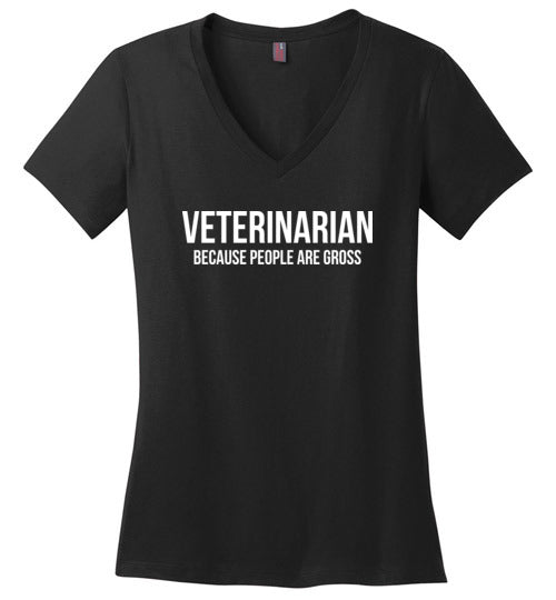 Veterinarian Because People Are Gross V-Neck