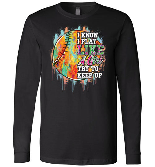 Watercolor Softball I Know I Play Like A Girl Long Sleeve