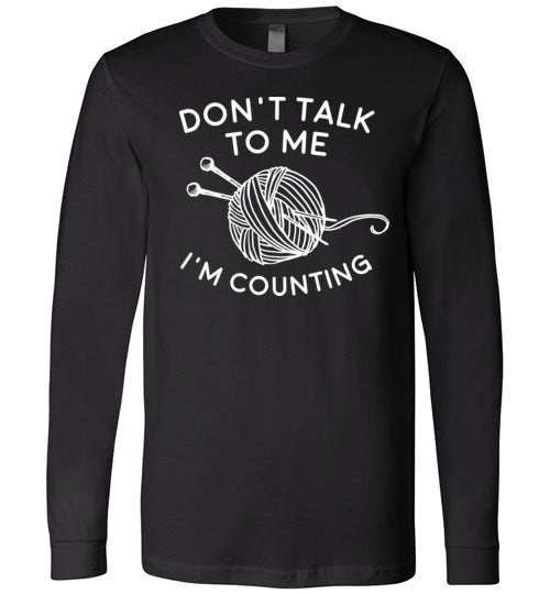 Dont Talk To Me Im Counting Knitting Long Sleeve