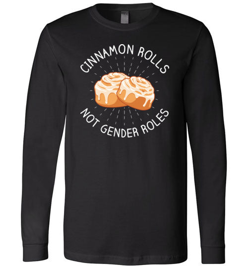 Cinnamon Rolls Not Gender Rolls Long Sleeve