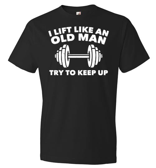Lift Like An Old Man Keep Up