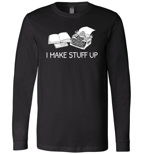 Writer I Make Stuff Up Long Sleeve