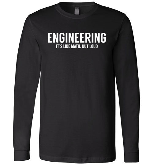 Engineering Like Math But Loud Long Sleeves