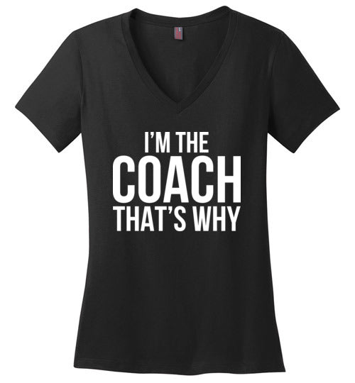 Im The Coach Thats Why V-Neck